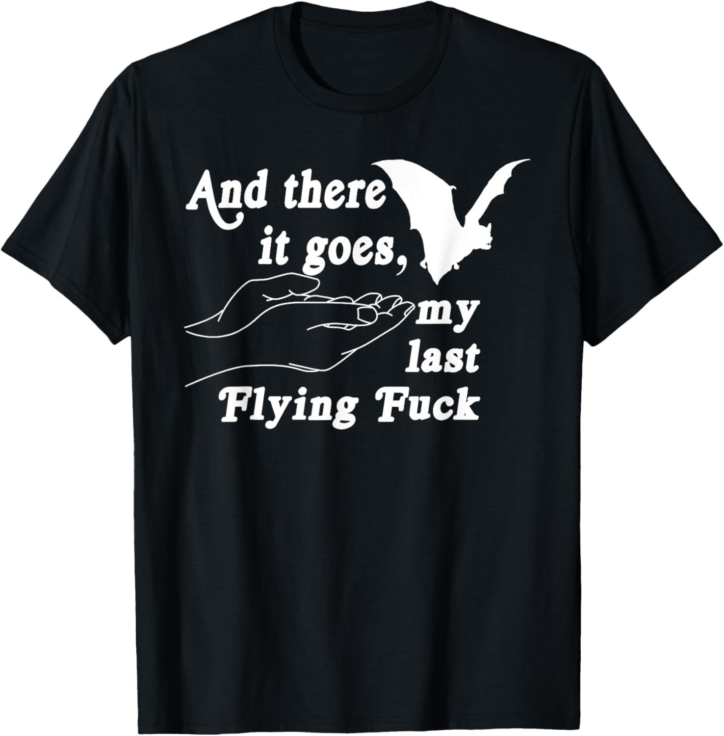 And There It Goes My Last Flying F-Uck Funny Saying Tee T-Shirt