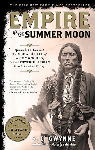 Empire Of The Summer Moon: Quanah Parker And The Rise And Fall Of The Comanches, The Most Powerful Indian Tribe In American History