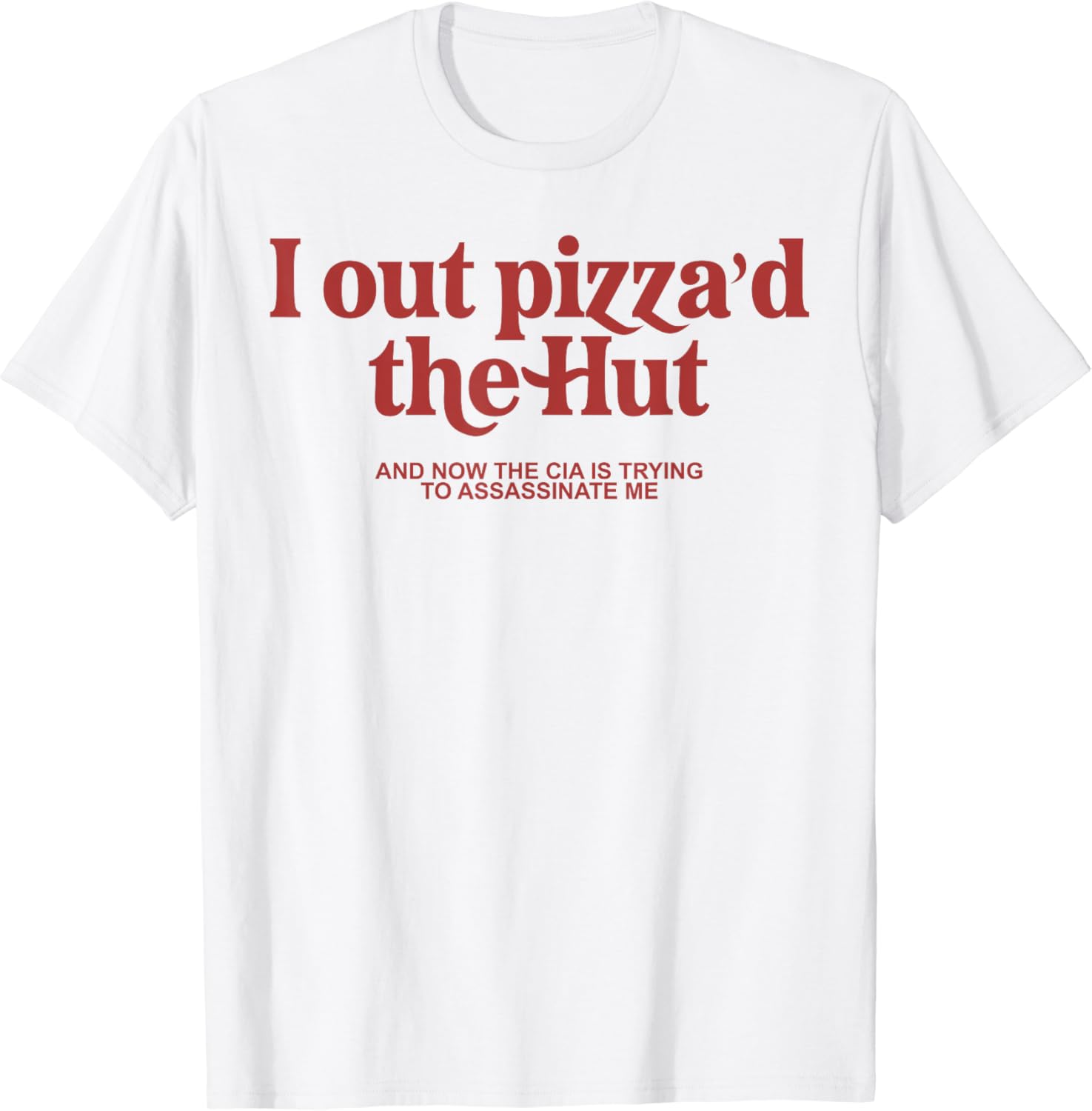 I Out Pizza'D The Hut T-Shirt