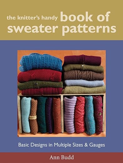 The Knitter'S Handy Book Of Sweater Patterns: Basic Designs In Multiple Sizes And Gauges