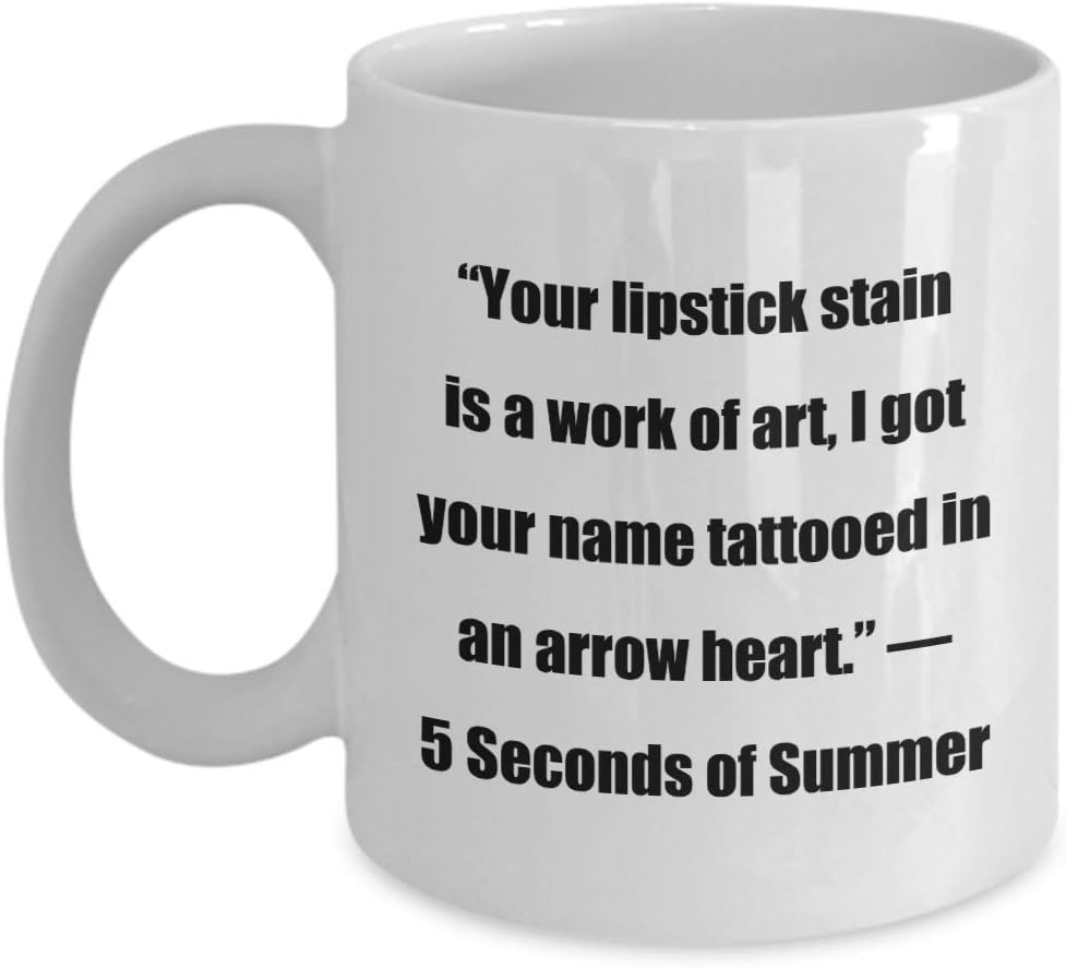 Classic Coffee Mug -“Your Lipstick Stain Is A Work Of Art, I Got Your Name Tattooed In An Arrow Heart.”— White 11Oz