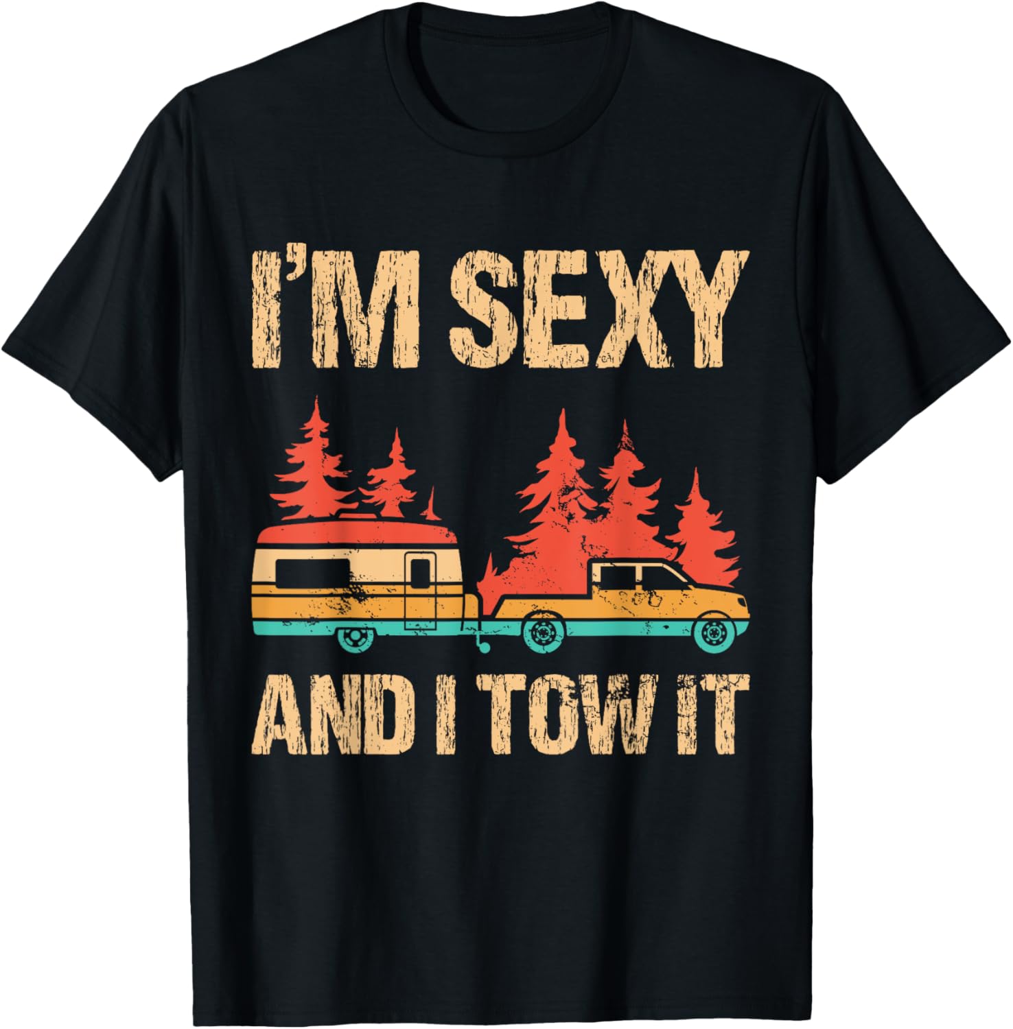 I'M Sexy And I Tow It Bigfoot Camp Trees Hike Hiking Camping T-Shirt