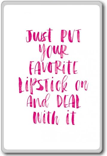 Just Put Your Favorite Lipstick On And Deal With It- Motivational Inspirational Quotes Fridge Magnet