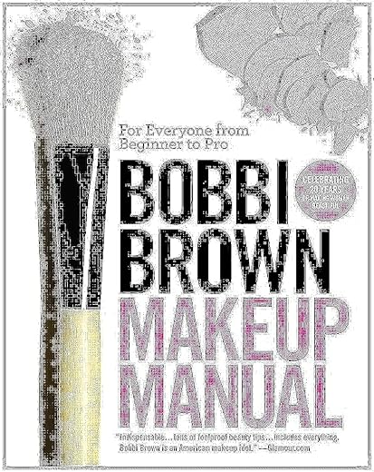 Bobbi Brown Makeup Manual: For Everyone From Beginner To Pro