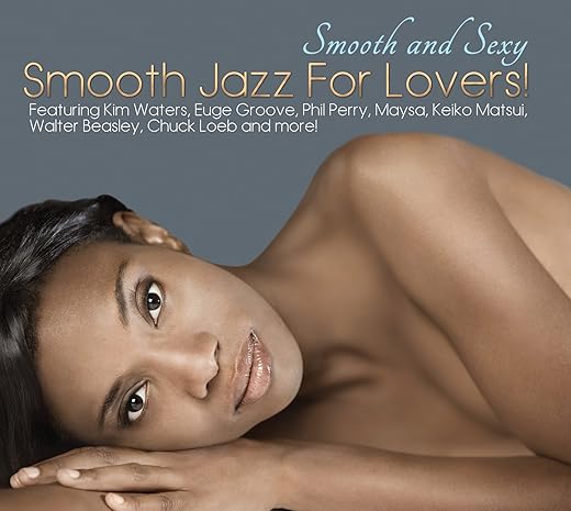 Smooth And Sexy: Smooth Jazz For Lovers