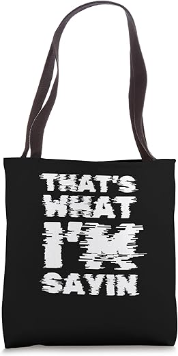 That'S What I'M Sayin Tote Bag